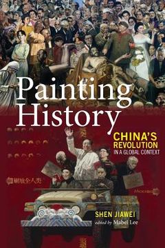 portada Painting History: China's Revolution in a Global Context (in English)