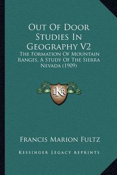 portada out of door studies in geography v2: the formation of mountain ranges, a study of the sierra nevada (1909)