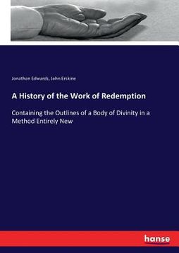 portada A History of the Work of Redemption: Containing the Outlines of a Body of Divinity in a Method Entirely New (en Inglés)
