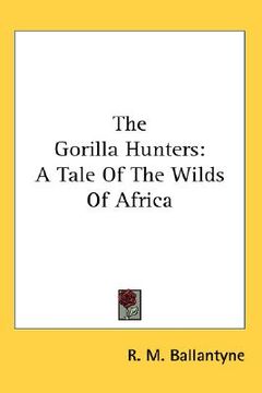 portada the gorilla hunters: a tale of the wilds of africa (in English)