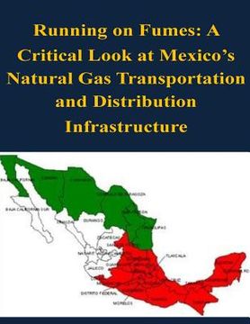 portada Running on Fumes: A Critical Look at Mexico's Natural Gas Transportation and Distribution Infrastructure (en Inglés)