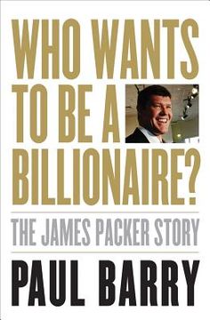 portada Who Wants to Be a Billionaire?: The James Packer Story (en Inglés)