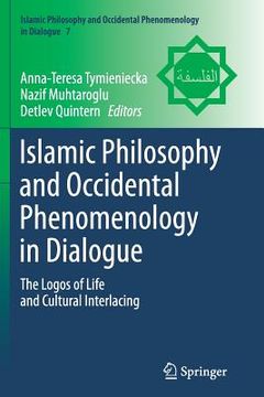 portada Islamic Philosophy and Occidental Phenomenology in Dialogue: The Logos of Life and Cultural Interlacing
