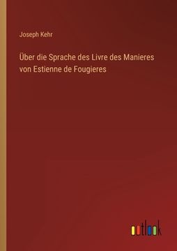portada Über die Sprache des Livre des Manieres von Estienne de Fougieres (en Alemán)