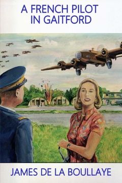 portada A French Pilot in Gaitford: The frustrated love of a mysterious Englishwoman and a French heavy bomber pilot from the Gaitford airbase in England during the Second World War (Les Destivel) (Volume 1)