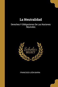 portada La Neutralidad: Dereches Y Obligaciones de Las Naciones Neutrales