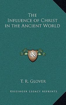 portada the influence of christ in the ancient world (en Inglés)