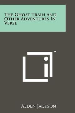 portada the ghost train and other adventures in verse (en Inglés)