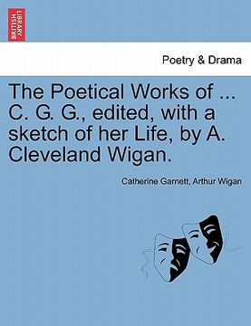 portada the poetical works of ... c. g. g., edited, with a sketch of her life, by a. cleveland wigan. (en Inglés)