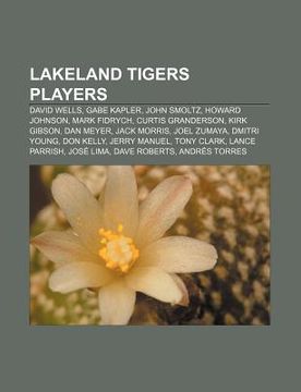 portada lakeland tigers players: david wells, gabe kapler, john smoltz, howard johnson, mark fidrych, curtis granderson, kirk gibson, dan meyer