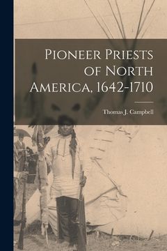 portada Pioneer Priests of North America, 1642-1710 [microform] (en Inglés)