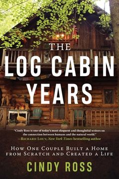portada Log Cabin Years: How One Couple Built a Home from Scratch and Created a Life