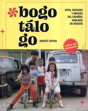 portada BOGOTALOGO (3ª ED) USOS DESUSOS Y ABUSOS DEL ESPAÑOL HABLADO EN BOGOTA INCLUYE BOGORAMA