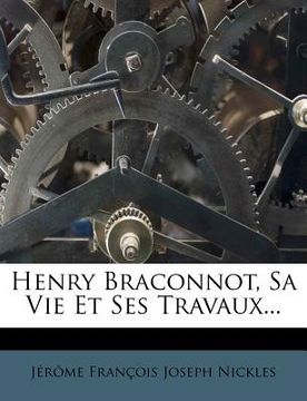 portada Henry Braconnot, Sa Vie Et Ses Travaux... (in French)