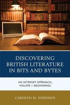 portada Discovering British Literature in Bits and Bytes: An Internet Approach, Beginnings, Volume 1 (en Inglés)