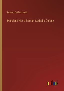 portada Maryland Not a Roman Catholic Colony (en Inglés)