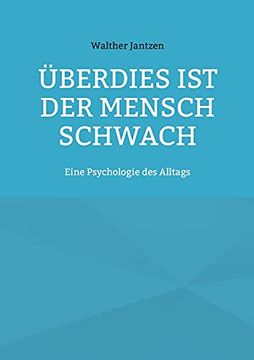 portada Überdies ist der Mensch Schwach. Eine Psychologie des Alltags mit Einem Nachwort Herausgegeben von Alexander Glück (in German)