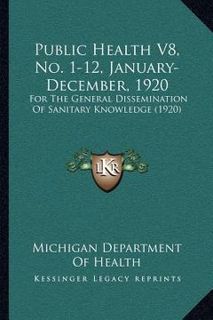 portada public health v8, no. 1-12, january-december, 1920: for the general dissemination of sanitary knowledge (1920) (en Inglés)