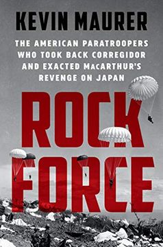 portada Rock Force: The American Paratroopers who Took Back Corregidor and Exacted Macarthur's Revenge on Japan