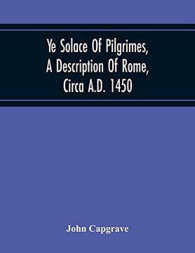 portada Ye Solace of Pilgrimes, a Description of Rome, Circa A. De 1450, With a Frontispiece Illusrating the Author'S Handwriting (en Inglés)
