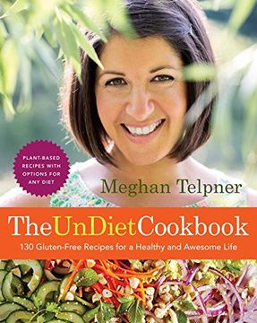 portada The Undiet Cookbook: 130 Gluten-Free Recipes for a Healthy and Awesome Life: Plant-Based Meals With Options for any Diet: Plant-Based Meals With Options for any Diet: A Cookbook (en Inglés)