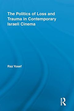 portada The Politics of Loss and Trauma in Contemporary Israeli Cinema (Routledge Advances in Film Studies) (in English)