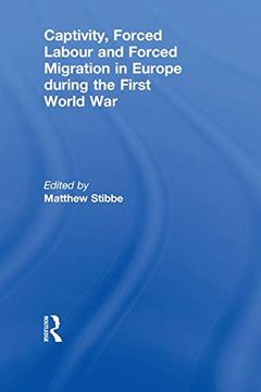 portada Captivity, Forced Labour and Forced Migration in Europe During the First World war (en Inglés)