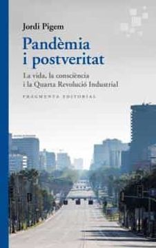 portada Pandèmia i Postveritat: La Vida, la Consciència i la Quarta Revolució Industrial: 70 (Assaig) (in Catalá)