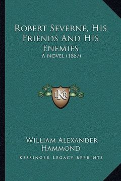portada robert severne, his friends and his enemies: a novel (1867) (en Inglés)