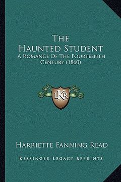 portada the haunted student: a romance of the fourteenth century (1860)