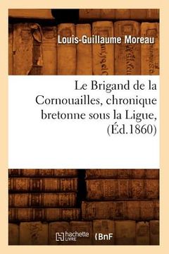 portada Le Brigand de la Cornouailles, Chronique Bretonne Sous La Ligue, (Éd.1860) (in French)