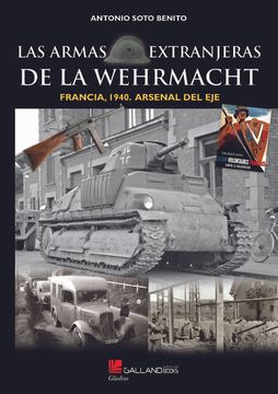 portada Las Armas Extranjeras de la Wehrmacht. Francia 1940. Arsenal del eje (in Spanish)