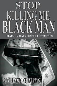 portada Stop Killing Me Black Man: Black On Black Death & Destruction