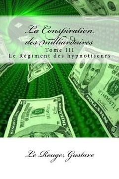 portada La Conspiration des milliardaires: Tome III Le Régiment des hypnotiseurs (en Francés)