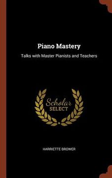 portada Piano Mastery: Talks with Master Pianists and Teachers (en Inglés)
