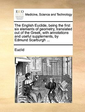 portada the english euclide, being the first six elements of geometry, translated out of the greek, with annotations and useful supplements, by edmund scarbur
