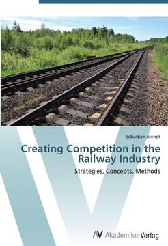 portada Creating Competition in the Railway Industry: Strategies, Concepts, Methods