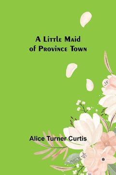 portada A Little Maid of Province Town (in English)