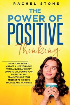 portada The Power Of Positive Thinking: Train Your Brain To Create A Life You Love (en Inglés)