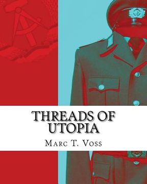 portada Threads of Utopia: A Concise History of the GDR and Her Uniforms (en Inglés)