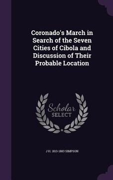 portada Coronado's March in Search of the Seven Cities of Cibola and Discussion of Their Probable Location