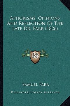 portada aphorisms, opinions and reflection of the late dr. parr (1826) (en Inglés)