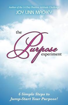 portada the purpose experiment: 6 simple steps to jumpstart your purpose (in English)
