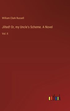 portada Jilted! Or, my Uncle's Scheme. A Novel: Vol. II (en Inglés)