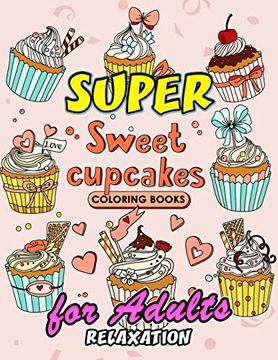 portada Sweet Cupcake Coloring Book: Desserts Coloring Book Easy, Fun, Beautiful Coloring Pages for Adults Teen and Girls 