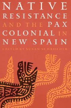 portada native resistance and the pax colonial in new spain