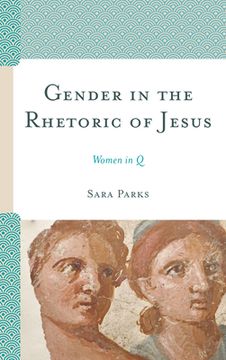 portada Gender in the Rhetoric of Jesus: Women in Q (en Inglés)