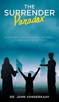portada The Surrender Paradox: After War, Disaster, and Betrayal, is Surrender an Option? (en Inglés)