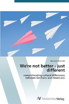 portada We're not better - just different: comprehending cultural differences  between Germans and Americans