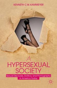portada A Hypersexual Society: Sexual Discourse, Erotica, and Pornography in America Today